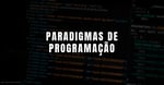 Quais são os principais paradigmas de programação?