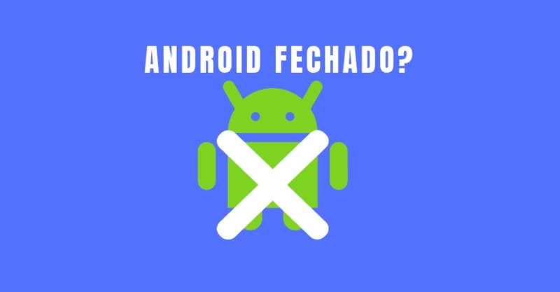 Android fechado pelo Google: o fim da promessa de liberdade?
