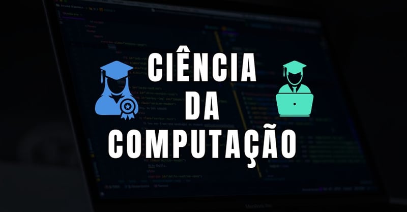 Ciência da Computação: O que é, como é o curso e oportunidades no mercado de trabalho