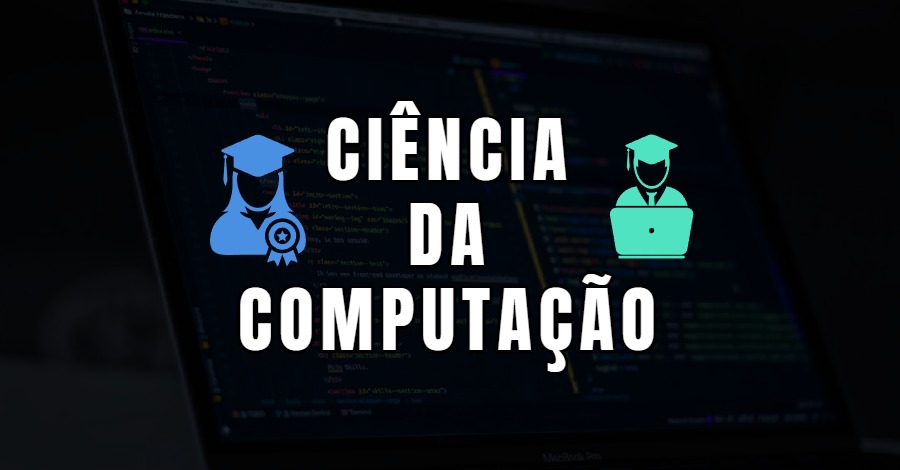 Ciência da Computação: O que é, como é o curso e oportunidades no ...