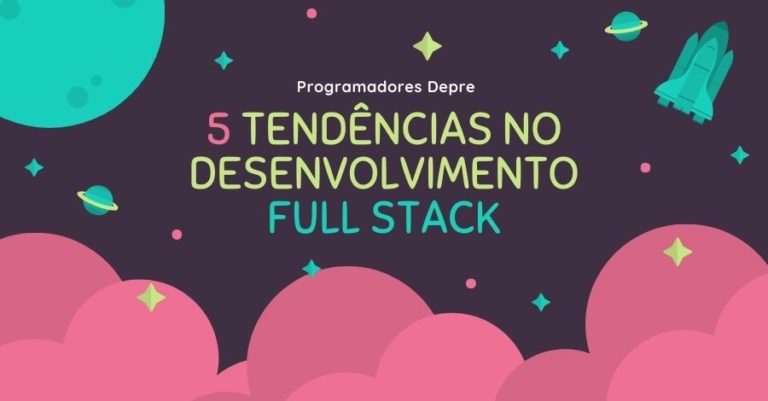 5 Tendências para Desenvolvedor Full Stack