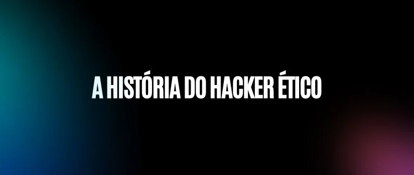 A Historia do Hacker Etico