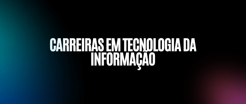 Carreiras em tecnologia da informação