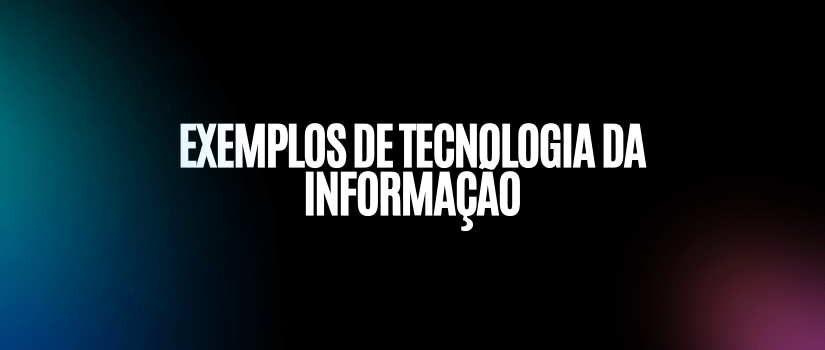 Exemplos de tecnologia da informação