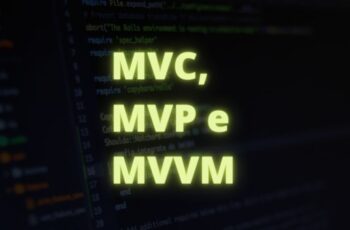 Padrão de projeto de software MVC, MVP e MVVM, qual escolher